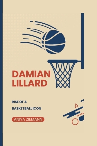 Damian Lillard: Rise of a Basketball icon(The Drive to Win)