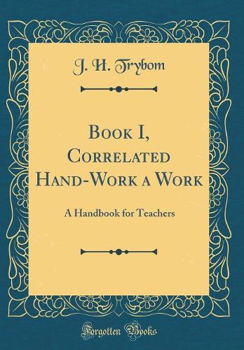 Book I, Correlated Hand-Work a Work: A Handbook for Teachers (Classic Reprint)