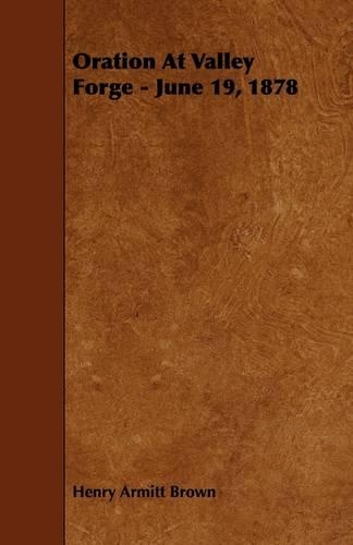 Oration At Valley Forge - June 19, 1878