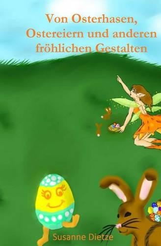 Von Osterhasen, Ostereiern Und Anderen Frohlichen Gestalten
