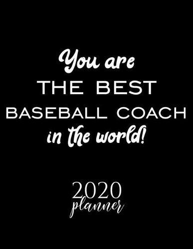 You Are The Best Baseball Coach In The World! 2020 Planner