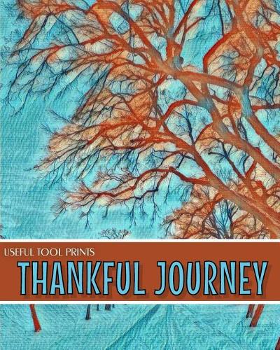 Useful Tool Prints Thankful Journey: Daily Gratitude Journal Planner Gratitude Log 100 Pages 8"x10" Glossy Cover