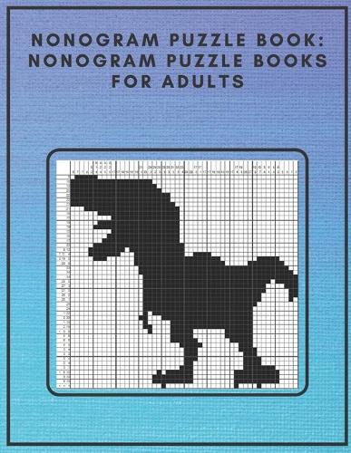 Nonogram Puzzle Book: Nonogram Puzzle Books for Adults: Nonogram Puzzle Books Hard Nonogram Dinosaur and Cat Puzzle Book