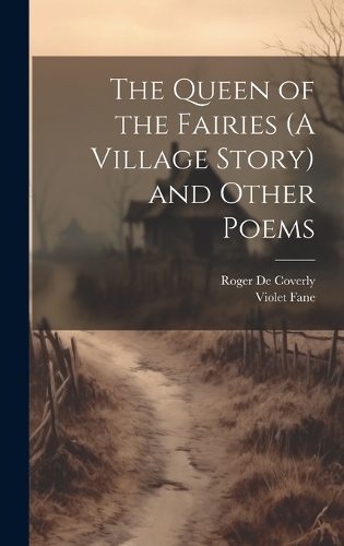 The Queen of the Fairies (A Village Story) and Other Poems