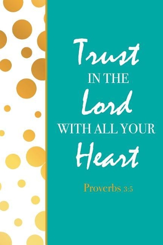 Trust In The Lord With All Your Heart Proverb 3: 5: A Journal Notebook to Writing (100 Pages)