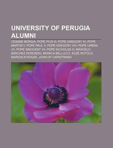 University of Perugia Alumni: Cesare Borgia, Pope Pius III, Pope Gregory XI, Pope Martin V, Pope Paul V, Pope Gregory XIV, Pope Urban VII