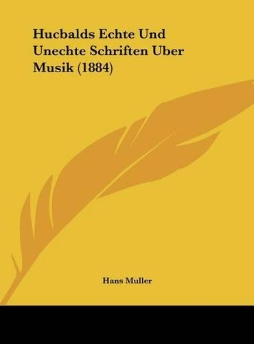 Hucbalds Echte Und Unechte Schriften Uber Musik (1884)