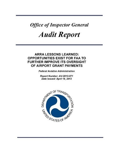 Arra Lessons Learned: Opportunities Exist for FAA to Further Improve Its Oversight of Airport Grant Payments: Federal Aviation Administration.