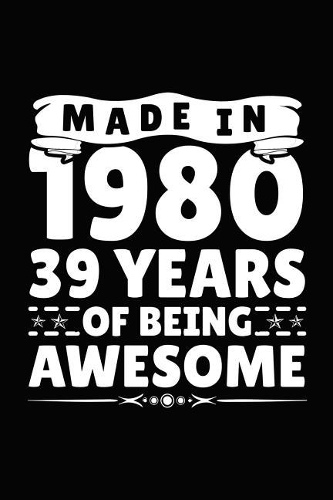 Made in 1980 39 Years of Being Awesome