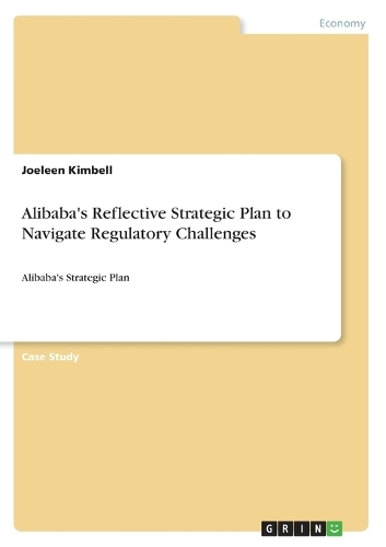 Alibaba's Reflective Strategic Plan to Navigate Regulatory Challenges: Alibaba's Strategic Plan