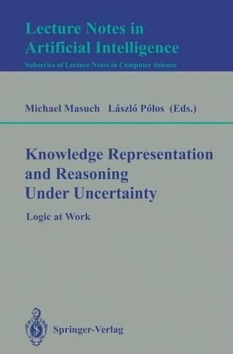Knowledge Representation and Reasoning Under Uncertainty: Logic at Work(808 Lecture Notes in Computer Science)