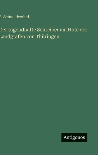 Der tugendhafte Schreiber am Hofe der Landgrafen von Thüringen