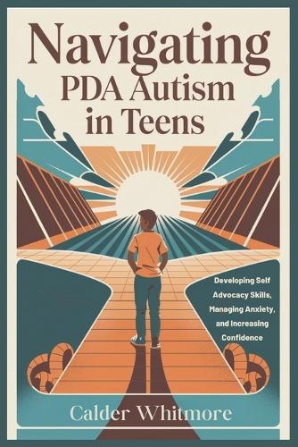Navigating PDA Autism in Teens: Developing Self Advocacy Skills, Managing Anxiety, and Increasing Confidence