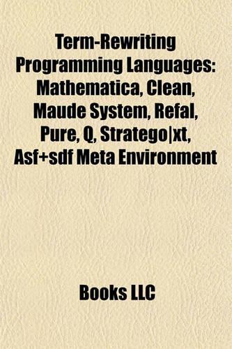 Term-Rewriting Programming Languages: Mathematica, Clean, Maude System, Refal, Pure, Q, Stratego]xt, Asf+sdf Meta Environment