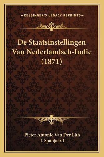 De Staatsinstellingen Van Nederlandsch-Indie (1871)