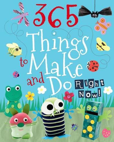 365 Things to Make and Do Right Now!: (Kids Make and Do)