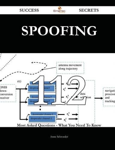 Spoofing 112 Success Secrets - 112 Most Asked Questions on Spoofing - What You Need to Know