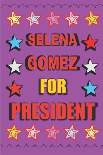 Selena Gomez for President
