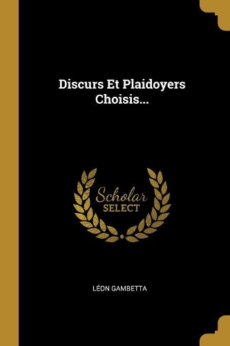 Discurs Et Plaidoyers Choisis...