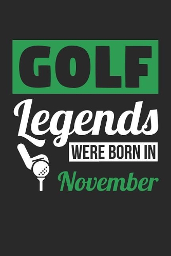 Golf Notebook - Golf Legends Were Born In November - Golf Journal - Birthday Gift for Golfer: Medium College-Ruled Journey Diary, 110 page, Lined, 6x9 (15.2 x 22.9 cm)