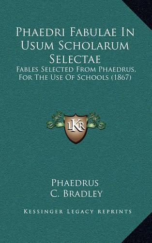 Phaedri Fabulae In Usum Scholarum Selectae