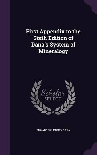 First Appendix to the Sixth Edition of Dana's System of Mineralogy