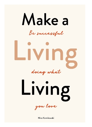 Make a Living Living: Be Successful Doing What You Love