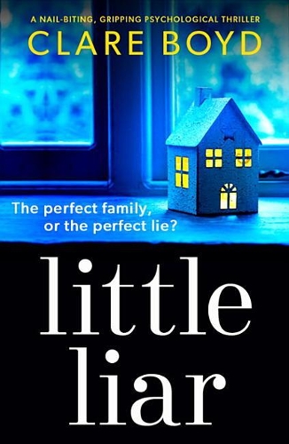 Little Liar: A Nail-Biting, Gripping Psychological Thriller
