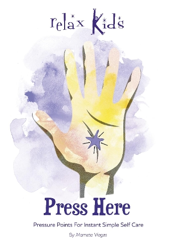 Relax Kids: Press Here: Pressure Points for Instant Simple Self Care(11 Relax Kids)