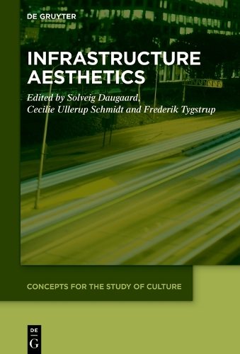 Infrastructure Aesthetics: (9 Concepts for the Study of Culture (CSC))