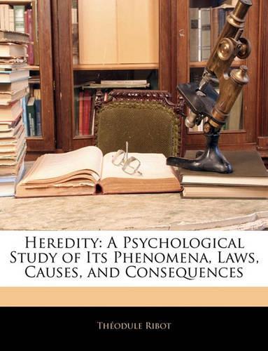 Heredity: A Psychological Study of Its Phenomena, Laws, Causes, and Consequences