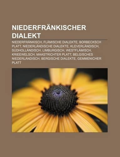 Niederfrankischer Dialekt: Niederfrankisch, Flamische Dialekte, Borbecksch Platt, Niederlandische Dialekte, Kleverlandisch, Sudhollandisch