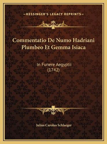 Commentatio De Numo Hadriani Plumbeo Et Gemma Isiaca: In Funere Aegyptii (1742)