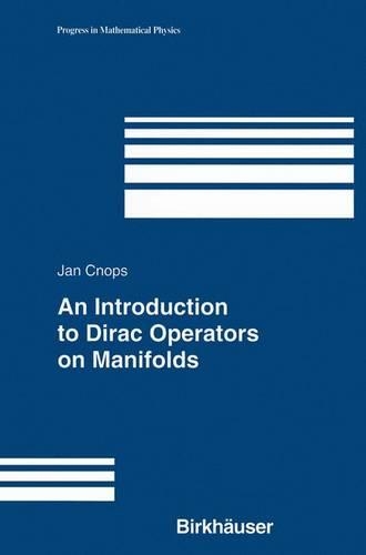An Introduction to Dirac Operators on Manifolds: (24 Progress in Mathematical Physics)