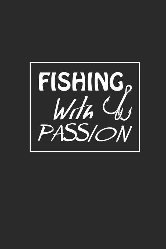 Fishing with Passion: Angeln Notizbuch Fischen Notebook Fisching Planer Journal 6x9 liniert