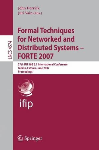 Formal Techniques for Networked and Distributed Systems-- Forte 2007: 27th Ifip WG 6.1 International Conference, Tallinn, Estonia, June 27-29, 2007 : Proceedings