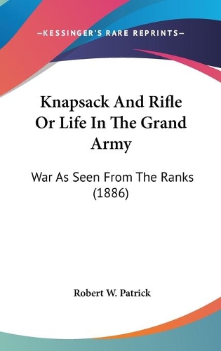 Knapsack And Rifle Or Life In The Grand Army