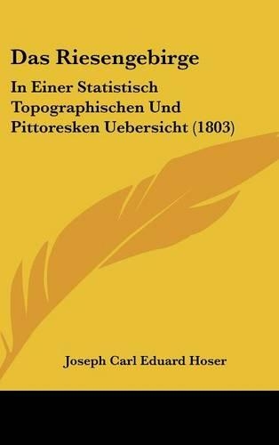 Das Riesengebirge: In Einer Statistisch Topographischen Und Pittoresken Uebersicht (1803)