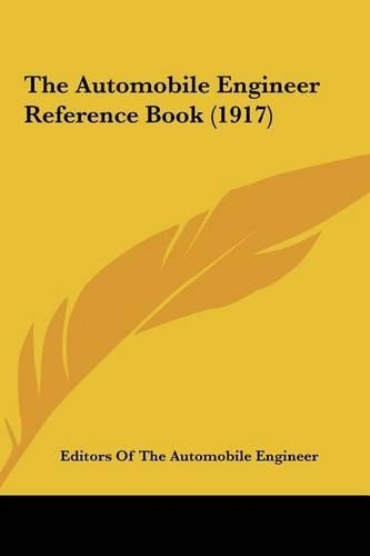 The Automobile Engineer Reference Book (1917) the Automobile Engineer Reference Book (1917)