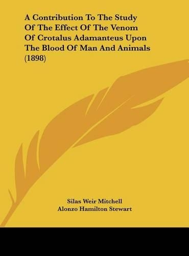 A Contribution to the Study of the Effect of the Venom of Crotalus Adamanteus Upon the Blood of Man and Animals (1898)