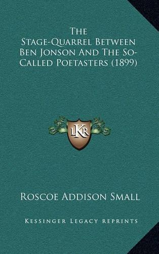 The Stage-Quarrel Between Ben Jonson and the So-Called Poetasters (1899)