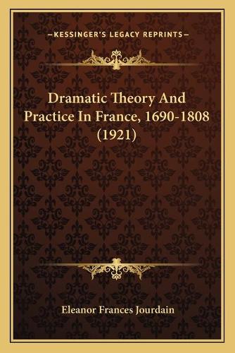 Dramatic Theory And Practice In France, 1690-1808 (1921)