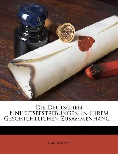 Die Deutschen Einheitsbestrebungen In Ihrem Geschichtlichen Zusammenhang...