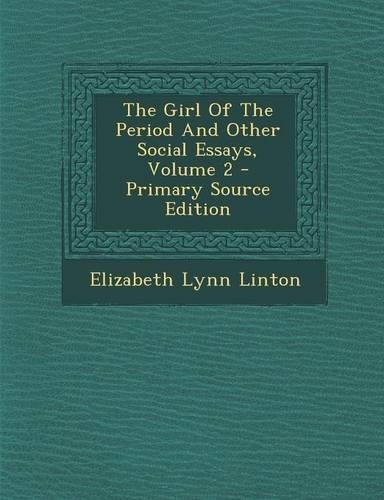 The Girl of the Period and Other Social Essays, Volume 2 - Primary Source Edition