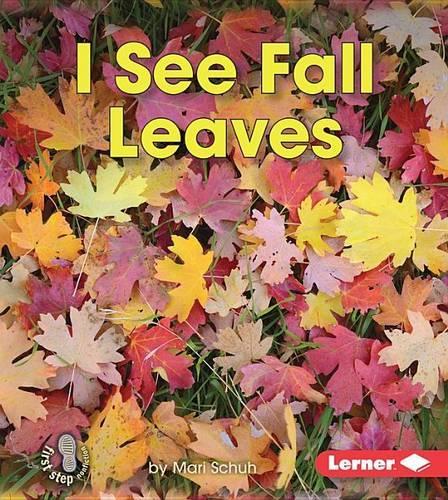 I See Fall Leaves: (First Step Nonfiction — Observing Fall)