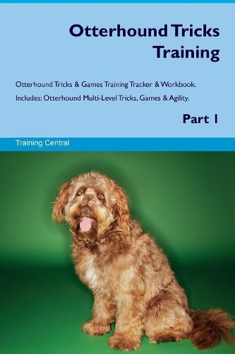 Otterhound Tricks Training Otterhound Tricks & Games Training Tracker & Workbook. Includes: Otterhound Multi-Level Tricks, Games & Agility. Part 1