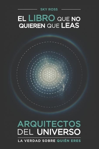 Arquitectos del Universo.: La verdad sobre quién eres