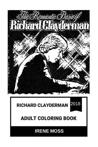 Richard Clayderman Adult Coloring Book: Emotional and Romantic Piano Music Composer, Modern Mozart and Musical Prodigy Inspired Adult Coloring Book(Richard Clayderman Books)