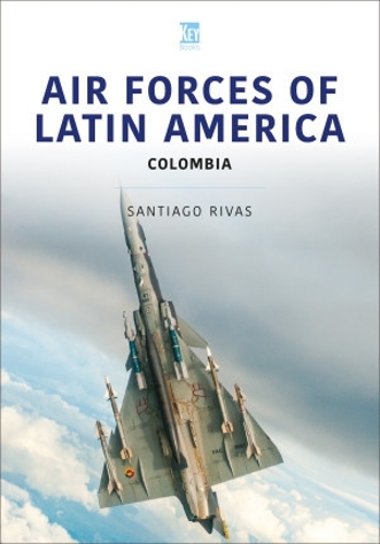 Air Forces of Latin America: Colombia: (Air Forces Series)