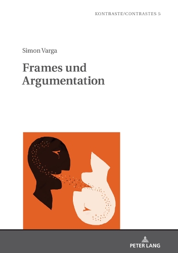 Frames Und Argumentation: Zur Diskurssemantischen Operationalisierung Von Frame-Relationen(5 Kontraste/Contrastes)